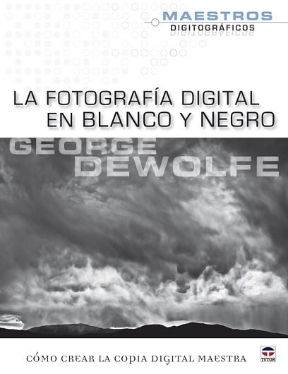 LA FOTOGRAFIA DIGITAL EN BLANCO Y NEGRO | 9788479028268 | DEWOLFE,GEORGE | Libreria Geli - Librería Online de Girona - Comprar libros en catalán y castellano
