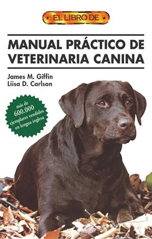 MANUAL PRACTICO DE VETERINARIA CANINA | 9788495873026 | M.GIFFIN,JAMES/D.CARLSON,LIISA | Libreria Geli - Librería Online de Girona - Comprar libros en catalán y castellano