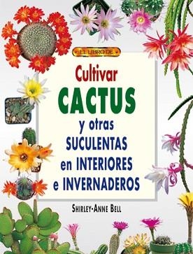 CULTIVAR CACTUS Y OTRAS SUCULENTAS EN INTERIORES Y EN INVERN | 9788495873491 | BELL,SHIRLEY-ENNE | Libreria Geli - Librería Online de Girona - Comprar libros en catalán y castellano