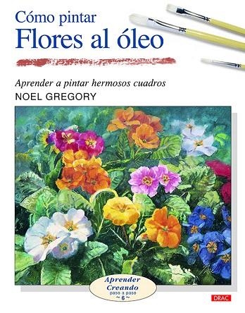 COMO PINTAR FLORES AL OLEO | 9788496365964 | GREGORY,NOEL | Libreria Geli - Librería Online de Girona - Comprar libros en catalán y castellano