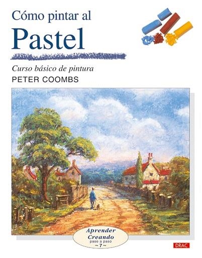 COMO PINTAR AL PASTEL. CURSO BASICO DE PINTURA | 9788496550247 | COOMBS,PETER | Libreria Geli - Librería Online de Girona - Comprar libros en catalán y castellano