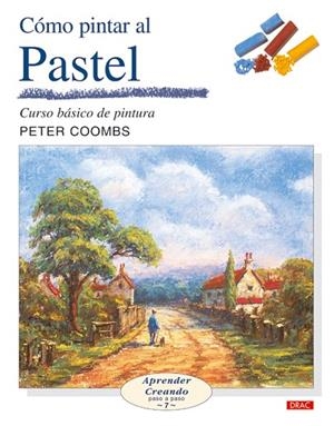 COMO PINTAR AL PASTEL. CURSO BASICO DE PINTURA | 9788496550247 | COOMBS,PETER | Llibreria Geli - Llibreria Online de Girona - Comprar llibres en català i castellà