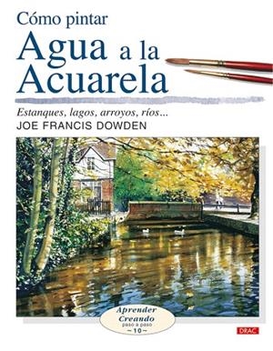 COMO PINTAR AGUA A LA ACUARELA | 9788496550636 | DOWDEN,JOHN FRANCIS | Llibreria Geli - Llibreria Online de Girona - Comprar llibres en català i castellà