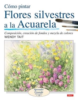 COMO PINTAR FLORES SILVESTRES A LA ACUARELA | 9788496777514 | TAIT,WENDY | Llibreria Geli - Llibreria Online de Girona - Comprar llibres en català i castellà