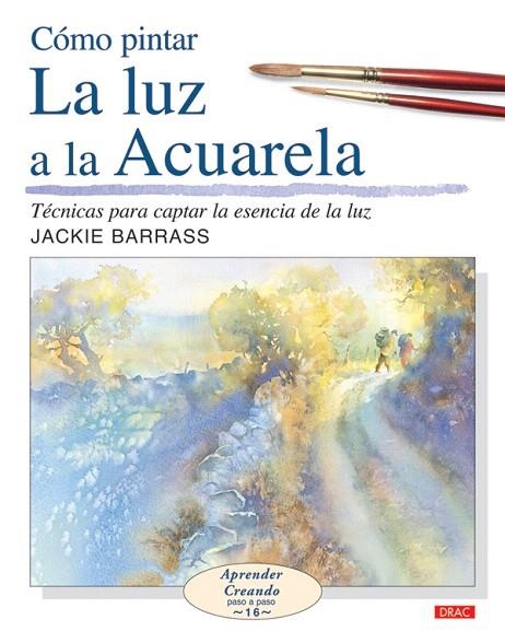 COMO PINTAR LA LUZ A LA ACUARELA.TECNICAS PARA CAPTAR LA ESE | 9788498740004 | BARRASS,JACKIE | Libreria Geli - Librería Online de Girona - Comprar libros en catalán y castellano