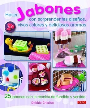HACER JABONES CON SORPRENDENTES DISEÑOS,VIVOS COLORES Y DELICIOSOS AROMAS | 9788498742770 | CHIALTAS,DEBBIE | Libreria Geli - Librería Online de Girona - Comprar libros en catalán y castellano