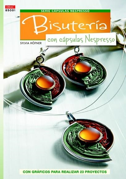BISUTERÍA CON CÁPSULAS NESPRESSO | 9788498743043 | HÖFNER,SYLVIA | Libreria Geli - Librería Online de Girona - Comprar libros en catalán y castellano