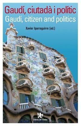 GAUDI,CIUTADA I POLITIC | 9788496563216 | IPARAGUIRRE,XAVIER | Libreria Geli - Librería Online de Girona - Comprar libros en catalán y castellano