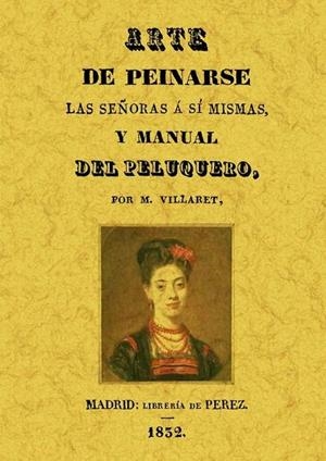 ARTE DE PEINARSE LAS SEÑORAS A SÍ MISMAS Y MANUAL DEL PELUQUERO | 9788497612685 | VILLARET,M. | Llibreria Geli - Llibreria Online de Girona - Comprar llibres en català i castellà