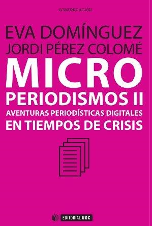 MICROPERIODISMOS.AVENTURAS PERIODISTICAS DIGITALES EN TIEMPOS DE CRISIS | 9788497884983 | PEREZ COLOMÉ,JORDI/DOMINGUEZ,EVA | Libreria Geli - Librería Online de Girona - Comprar libros en catalán y castellano