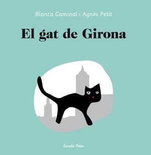 EL GAT DE GIRONA | 9788499329949 | PETIT,AGNES/CAMINAL/BLANCA | Llibreria Geli - Llibreria Online de Girona - Comprar llibres en català i castellà