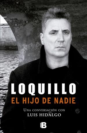 LOQUILLO.EL HIJO DE NADIE.UNA CONVERSACIÓN CON LUIS HIDALGO | 9788466651127 | LOQUILLO/HIDALGO,LUIS | Llibreria Geli - Llibreria Online de Girona - Comprar llibres en català i castellà