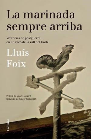 LA MARINADA SEMPRE ARRIBA.VIVÈNCIES DE POSTGUERRA EN UN RACÓ DE LA VALL DEL CORB | 9788466416313 | FOIX,LLUÍS/CABANACH,XAVIER | Libreria Geli - Librería Online de Girona - Comprar libros en catalán y castellano