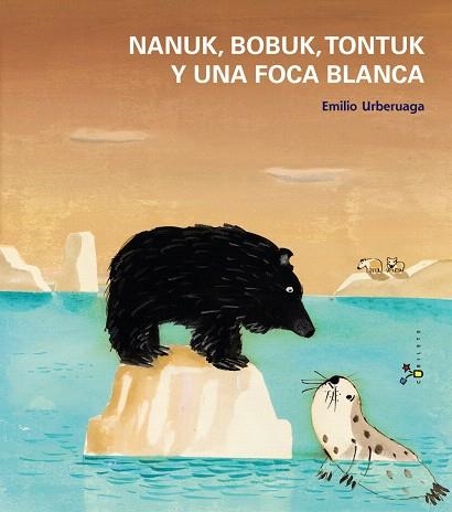 NANUK,BOBUK,TONTUK Y UNA FOCA BLANCA | 9788421699935 | URBERUAGA,EMILIO | Libreria Geli - Librería Online de Girona - Comprar libros en catalán y castellano