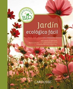 JARDÍN ECOLÓGICO FÁCIL | 9788415785187 | LAROUSSE EDITORIAL | Llibreria Geli - Llibreria Online de Girona - Comprar llibres en català i castellà