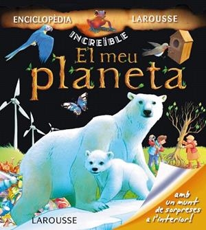 EL MEU PLANETA | 9788415411819 | LAROUSSE EDITORIAL | Llibreria Geli - Llibreria Online de Girona - Comprar llibres en català i castellà