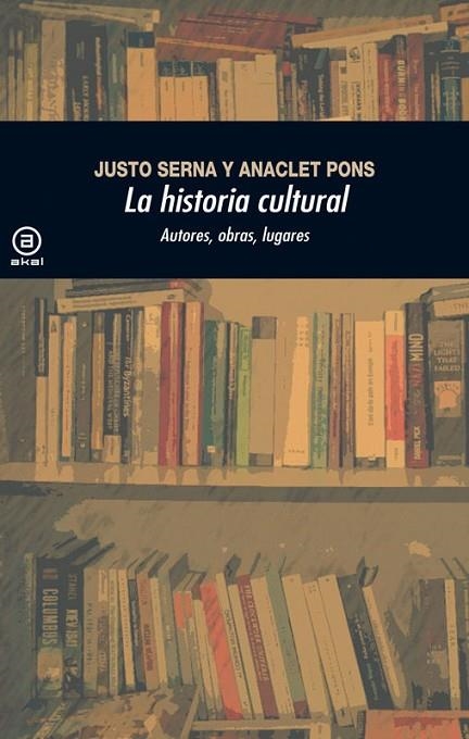 LA HISTORIA CULTURAL.AUTORES,OBRAS,LUGARES(2ª EDICIÓN)  | 9788446037507 | SERNA ALONSO,JUSTO/PONS PONS,ANACLET | Llibreria Geli - Llibreria Online de Girona - Comprar llibres en català i castellà