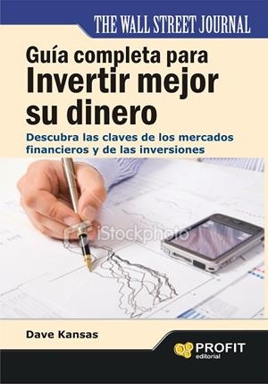 GUÍA COMPLETA PARA INVERTIR MEJOR SU DINERO.DESCUBRA LAS CLAVES DE LOS MERCADOS FINANCIEROS Y LAS INVERSIONES | 9788415330783 | KANSAS,DAVE | Libreria Geli - Librería Online de Girona - Comprar libros en catalán y castellano