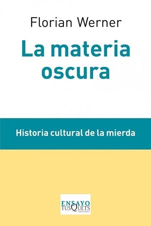LA MATERIA OSCURA.HISTORIA CULTURAL DE LA MIERDA | 9788483834688 | WERNER,FLORIAN (1971,BERLÍN) | Llibreria Geli - Llibreria Online de Girona - Comprar llibres en català i castellà