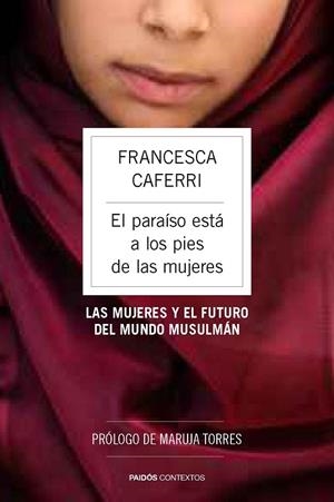 EL PARAÍSO ESTÁ A LOS PIES DE LAS MUJERES.LAS MUJERES Y EL FUTURO DEL MUNDO MUSULMÁN | 9788449328671 | CAFERRI,FRANCESCA | Llibreria Geli - Llibreria Online de Girona - Comprar llibres en català i castellà