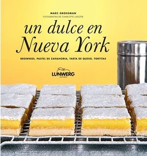 UN DULCE EN NUEVA YORK.BROWNIES,PASTEL DE ZANAHORIA,PASTEL DE QUESO,TORTITAS | 9788497859295 | GROSSMAN,MARC | Libreria Geli - Librería Online de Girona - Comprar libros en catalán y castellano