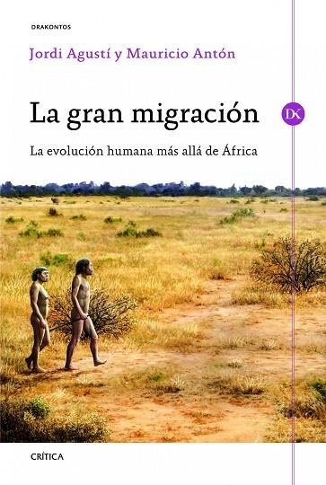 LA GRAN MIGRACIÓN.LA EVOLUCIÓN HUMANA MÁS ALLÁ DE ÁFRICA | 9788498925333 | AGUSTÍ,JORDI/ANTÓN,MAURICIO | Libreria Geli - Librería Online de Girona - Comprar libros en catalán y castellano