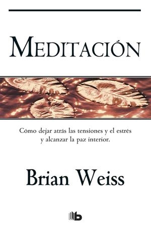 MEDITACIÓN.CÓMO DEJAR ATRÁS LAS TENSIONES Y EL ESTRÉS Y ALCANZAR LA PAZ INTERIOR | 9788498727050 | WEISS,BRIAN | Libreria Geli - Librería Online de Girona - Comprar libros en catalán y castellano