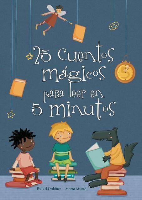 25 CUENTOS MÁGICOS PARA LEER EN 5 MINUTOS (TD) | 9788448835606 | ORDÓÑEZ,RAFAEL/MUNTÉ,MARTA | Libreria Geli - Librería Online de Girona - Comprar libros en catalán y castellano