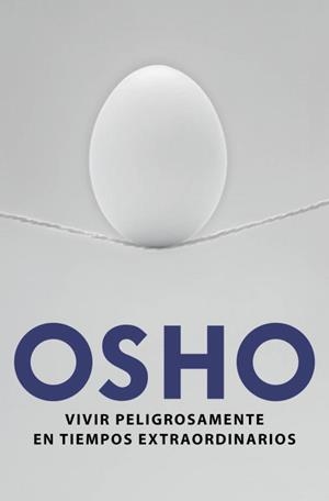 VIVIR PELIGROSAMENTE EN TIEMPOS EXTRAORDINARIOS | 9788425349683 | OSHO | Llibreria Geli - Llibreria Online de Girona - Comprar llibres en català i castellà