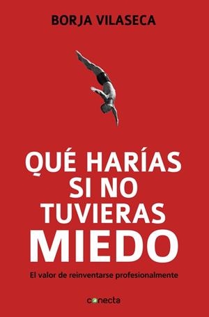 QUÉ HARÍAS SI NO TUVIERAS MIEDO.EL VALOR DE REINVENTARSE PROFESIONALMENTE | 9788415431282 | VILASECA,BORJA | Libreria Geli - Librería Online de Girona - Comprar libros en catalán y castellano