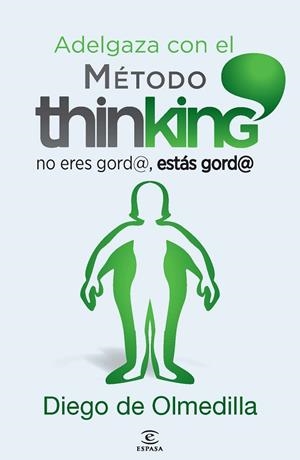 ADELGAZA CON EL MÉTODO THINKING.NO ERES GORD@,ESTÁS GORD@ | 9788467024609 | DE OLMEDILLA,DIEGO | Libreria Geli - Librería Online de Girona - Comprar libros en catalán y castellano