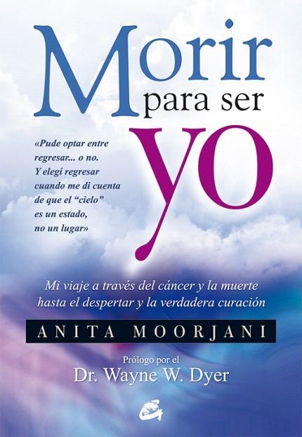 MORIR PARA SER YO.MI VIAJE A TRAVÉS DEL CÁNCER Y LA MUERTE HASTA EL DESPERTAR Y LA VERDADERA CURACIÓN | 9788484454922 | MOORJANI,ANITA | Llibreria Geli - Llibreria Online de Girona - Comprar llibres en català i castellà