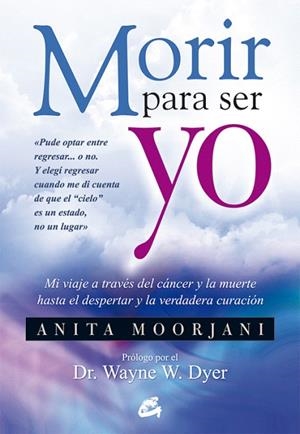 MORIR PARA SER YO.MI VIAJE A TRAVÉS DEL CÁNCER Y LA MUERTE HASTA EL DESPERTAR Y LA VERDADERA CURACIÓN | 9788484454922 | MOORJANI,ANITA | Libreria Geli - Librería Online de Girona - Comprar libros en catalán y castellano