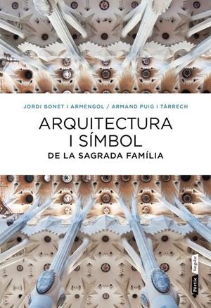ARQUITECTURA I SÍMBOL DE LA SAGRADA FAMÍLIA | 9788498092288 | BONET I ARMENGOL,JORDI/PUIG I TÀRRECH,ARMAND | Llibreria Geli - Llibreria Online de Girona - Comprar llibres en català i castellà
