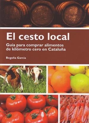 EL CESTO LOCAL.GUÍA PARA COMPRAR ALIMENTOS DE KILÓMETRO CERO EN CATALUÑA | 9788476287248 | GARCÍA,BEGOÑA | Libreria Geli - Librería Online de Girona - Comprar libros en catalán y castellano