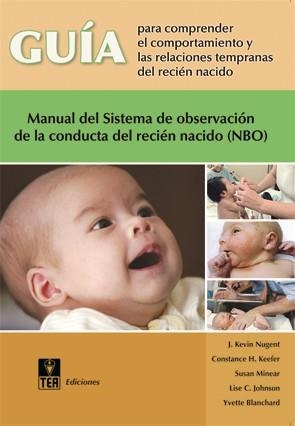GUIA PARA COMPRENDER EL COMPORTAMIENTO Y LAS RELACIONES TEMPRANAS DEL RECION NACIDO(NBO) | 9788471748430 | NUGENT, J. KEVIN/KEEFER, CONSTANCE H./MINEAR, SUSAN/JOHNSON, LISE C./BLANCHARD, YVETTE | Libreria Geli - Librería Online de Girona - Comprar libros en catalán y castellano