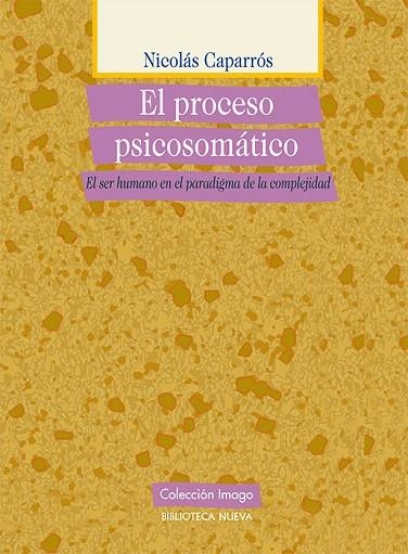 EL PROCESO PSICOSOMATICO : EL SER HUMANO EN EL PARADIGMA DE | 9788497428699 | CAPARROS SANCHEZ,NICOLAS | Libreria Geli - Librería Online de Girona - Comprar libros en catalán y castellano