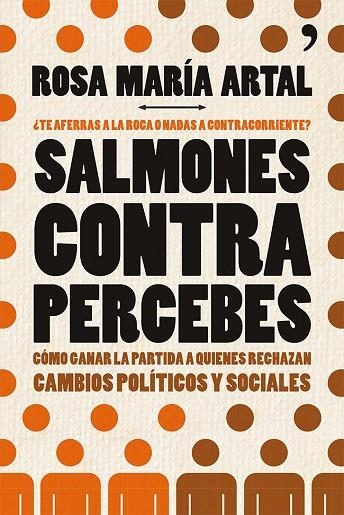 SALMONES CONTRA PERCEBES.CÓMO GANAR LA PARTIDA A QUIENES RECHAZAN CAMBIOS POLÍTICOS Y SOCIALES | 9788499982816 | ARTAL,ROSA MARÍA | Libreria Geli - Librería Online de Girona - Comprar libros en catalán y castellano