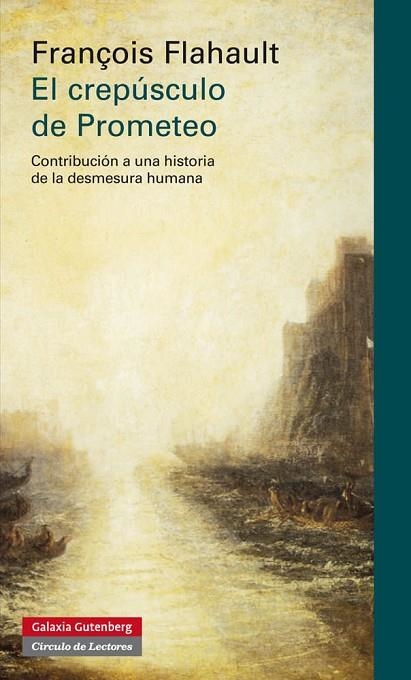 EL CREPUSCULO DE PROMETEO.CONTRIBUCION A UNA HISTORIA DE LA DESMESURA HUMANA | 9788415472353 | FLAHAULT,FRANÇOIS | Libreria Geli - Librería Online de Girona - Comprar libros en catalán y castellano