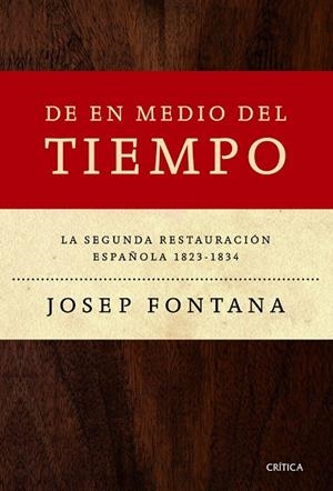DE EN MEDIO DEL TIEMPO.LA SEGUNDA RESTAURACIÓN ESPAÑOLA 1823-1834 | 9788498925548 | FONTANA,JOSEP | Libreria Geli - Librería Online de Girona - Comprar libros en catalán y castellano