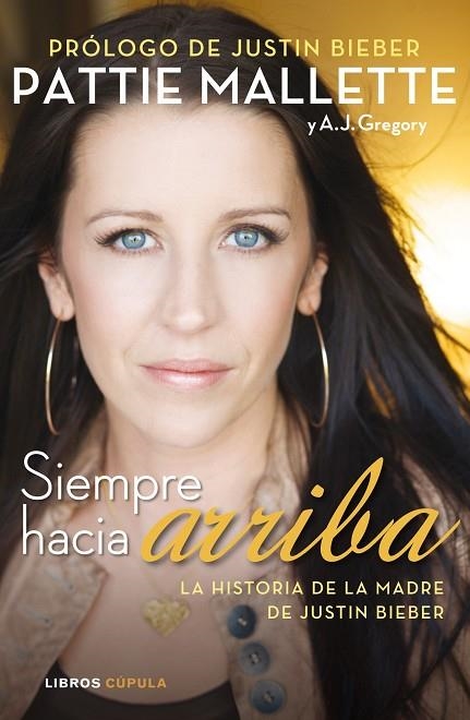 SIEMPRE HACIA ARRIBA.LA HISTORIA DE LA MADRE DE JUSTIN BIEBER | 9788448008628 | MALLETTE,PATTIE (1975,ONTARIO) | Llibreria Geli - Llibreria Online de Girona - Comprar llibres en català i castellà