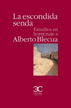 LA ESCONDIDA SENDA ESTUDIOS EN HOMENAJE A ALBERTO BLECUA | 9788497405287 | Libreria Geli - Librería Online de Girona - Comprar libros en catalán y castellano