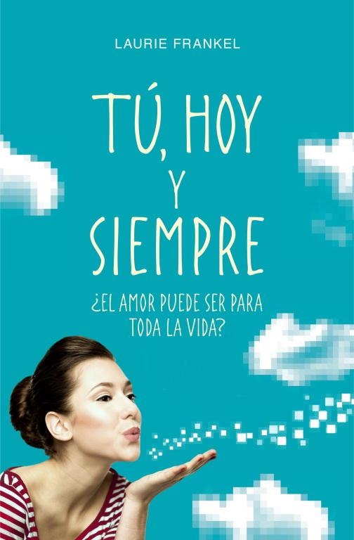TÚ,HOY Y SIEMPRE ¿EL AMOR PUEDE SER PARA TODA LA VIDA? | 9788425349690 | FRANKEL,LAURIE | Libreria Geli - Librería Online de Girona - Comprar libros en catalán y castellano