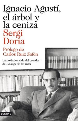 IGNACIO AGUSTÍ,EL ÁRBOL Y LA CENIZA.LA POLÉMICA VIDA DEL CREADOR DE "LA SAGA DE LOS RIUS" | 9788423346523 | DORIA,SERGI (1960,BCN) | Libreria Geli - Librería Online de Girona - Comprar libros en catalán y castellano