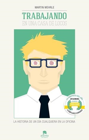 TRABAJANDO EN UNA CASA DE LOCOS.HISTORIAS DE UN DÍA CUALQUIERA EN LA OFICINA  | 9788415678038 | WEHRLE,MARTIN  | Llibreria Geli - Llibreria Online de Girona - Comprar llibres en català i castellà