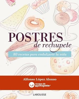 POSTRES DE RECHUPETE.80 RECETAS PARA ENDULZARTE LA VIDA | 9788415785156 | LÓPEZ ALONSO,ALFONSO | Libreria Geli - Librería Online de Girona - Comprar libros en catalán y castellano