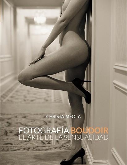 FOTOGRAFÍA BOUDOIR.EL ARTE DE LA SENSUALIDAD | 9788441533592 | MEOLA,CHRISTA | Libreria Geli - Librería Online de Girona - Comprar libros en catalán y castellano