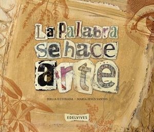 LA PALABRA SE HACE ARTE -LA BIBLIA ILUSTRADA- (TD) | 9788426389046 | SANTOS,MARÍA JESÚS (IL) | Llibreria Geli - Llibreria Online de Girona - Comprar llibres en català i castellà