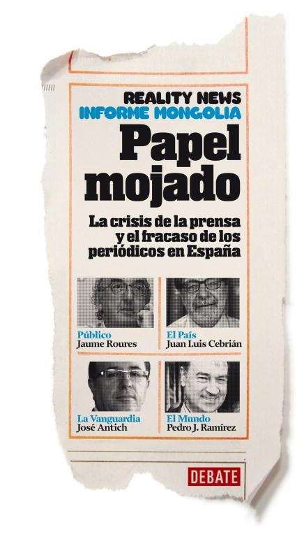 PAPEL MOJADO.LA CRISIS DE LA PRENSA Y EL FRACASO DE LOS PERIÓDICOS EN ESPAÑA (INFORME MONGOLIA) | 9788499923062 | REALITY NEWS/INFORME MONGOLIA | Libreria Geli - Librería Online de Girona - Comprar libros en catalán y castellano