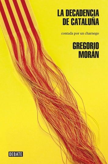 LA DECADENCIA DE CATALUÑA CONTADA POR UN CHARNEGO | 9788499923154 | MORÁN,GREGORIO (1947,OVIEDO) | Libreria Geli - Librería Online de Girona - Comprar libros en catalán y castellano